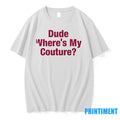 Dude Wheres My Couture Tshirts Sweater