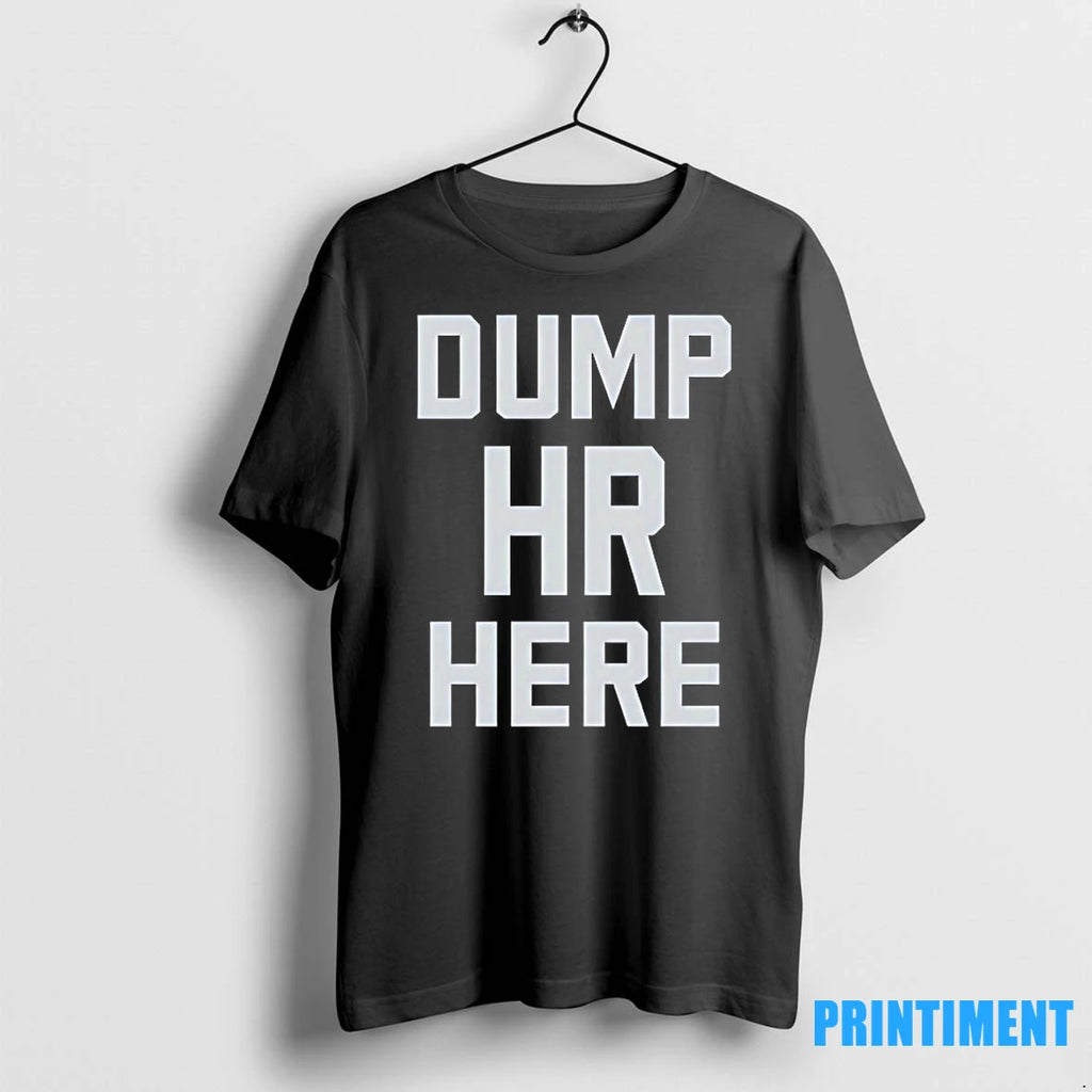 Dump Hr Here Tshirts Sweater