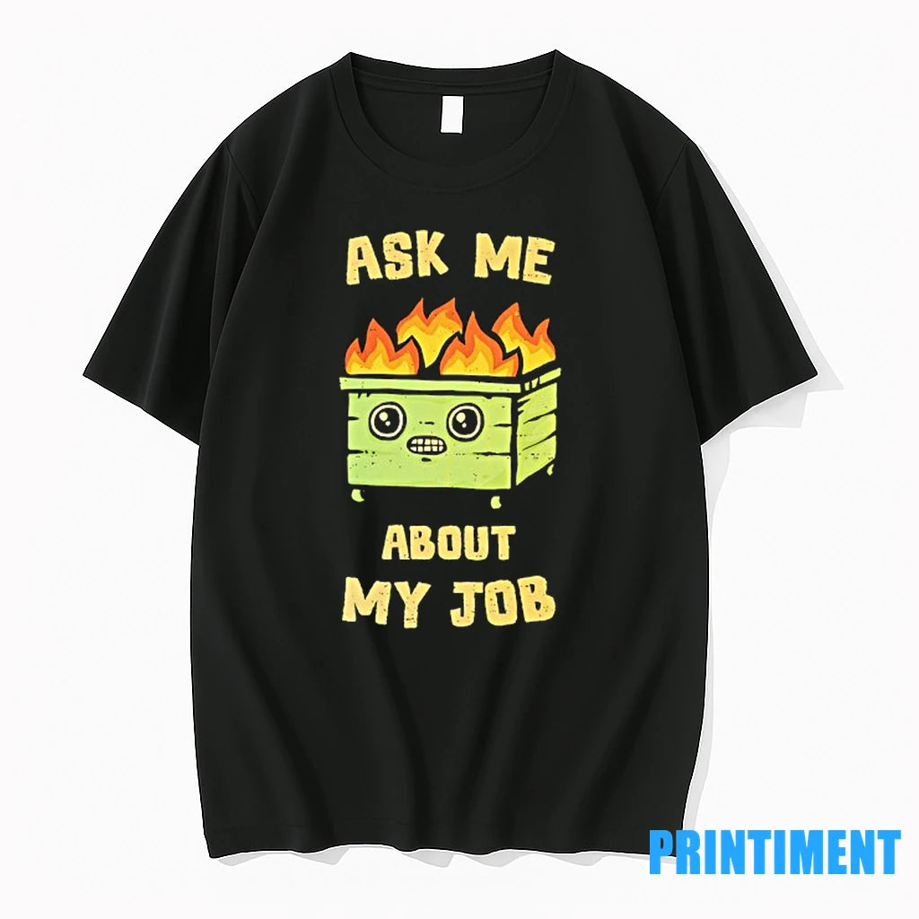 Dumpster Fire Ask Me About My Job Tshirts Sweater