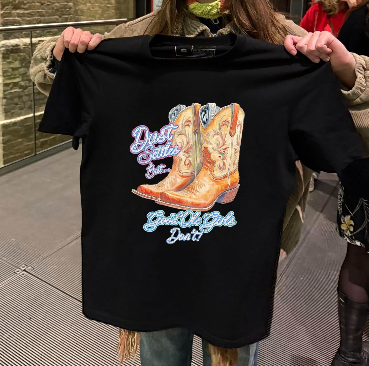 Dust Settles But Good Ole Girls Don’t Boots shirt