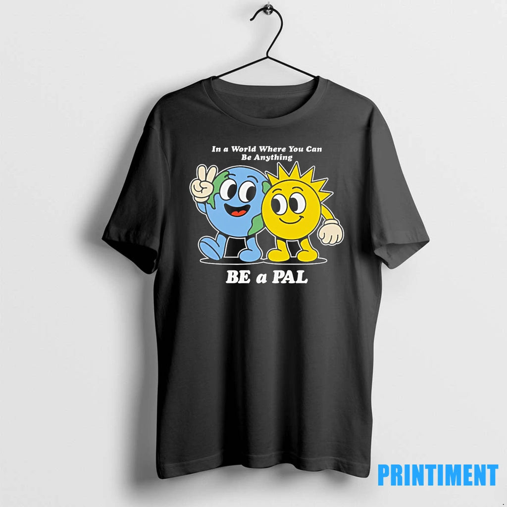 Earth And Sun In A World Where You Can Be Anything Be A Pal Cartoon