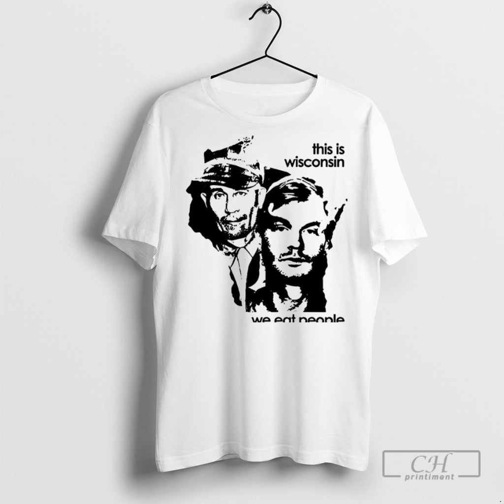 Ed Gein And Jeffrey Dahmer This Wisconsin We Eat People Graphic T Shirts