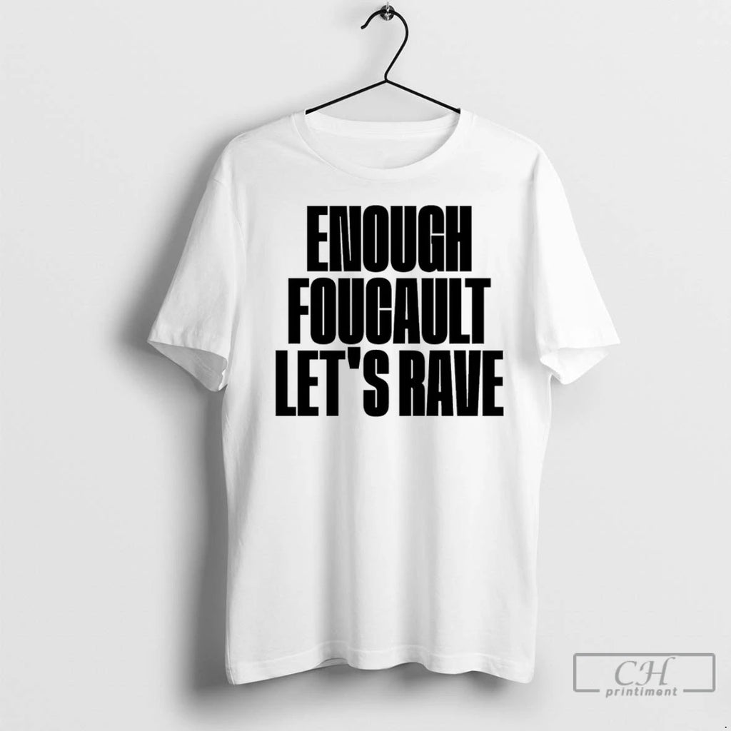 Enough Foucault Lets Rave T Shirts