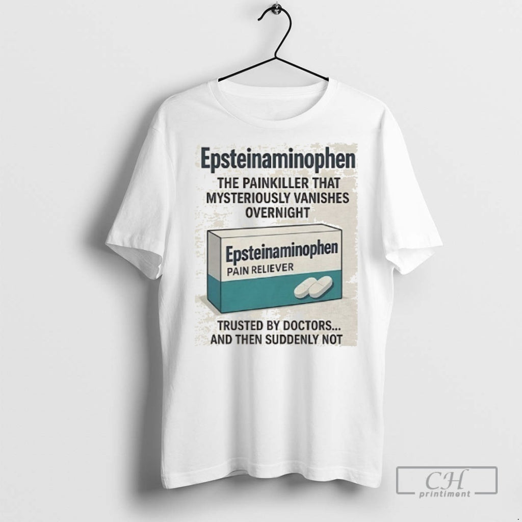 Epsteinaminophen The Painkiller That Mysteriously Vanishes Overnight T Shirts