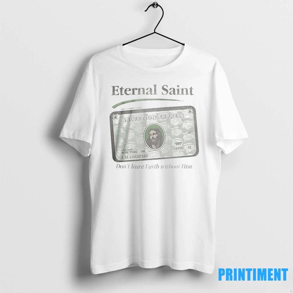 Eternal Saint Salvation Express Dont Leave Earth Without Him Tshirts Sweater