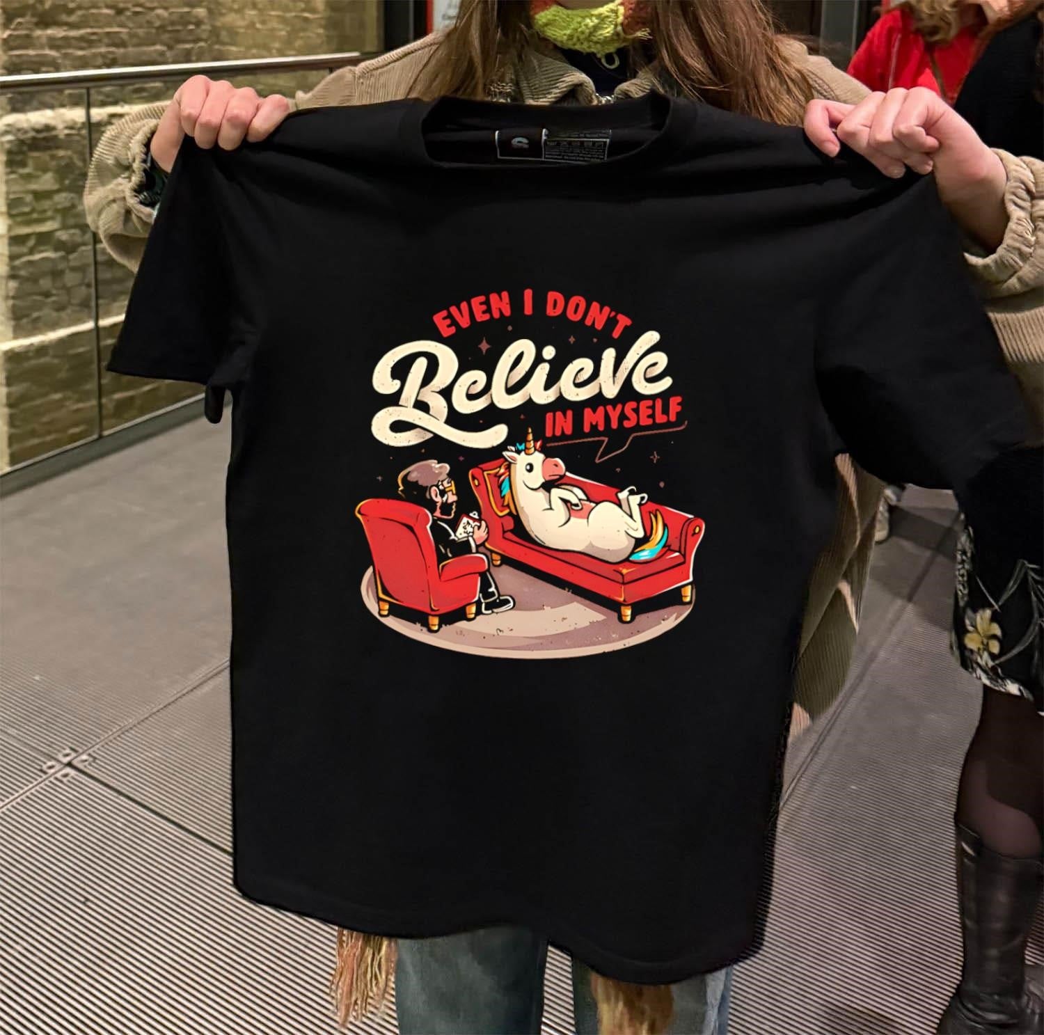 Even I Don’t Believe In Myself shirt