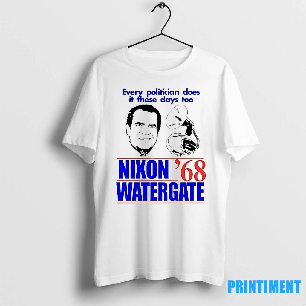Every Politician Does It These Days Too Nixon Watergate 1968 Tshirts Sweater