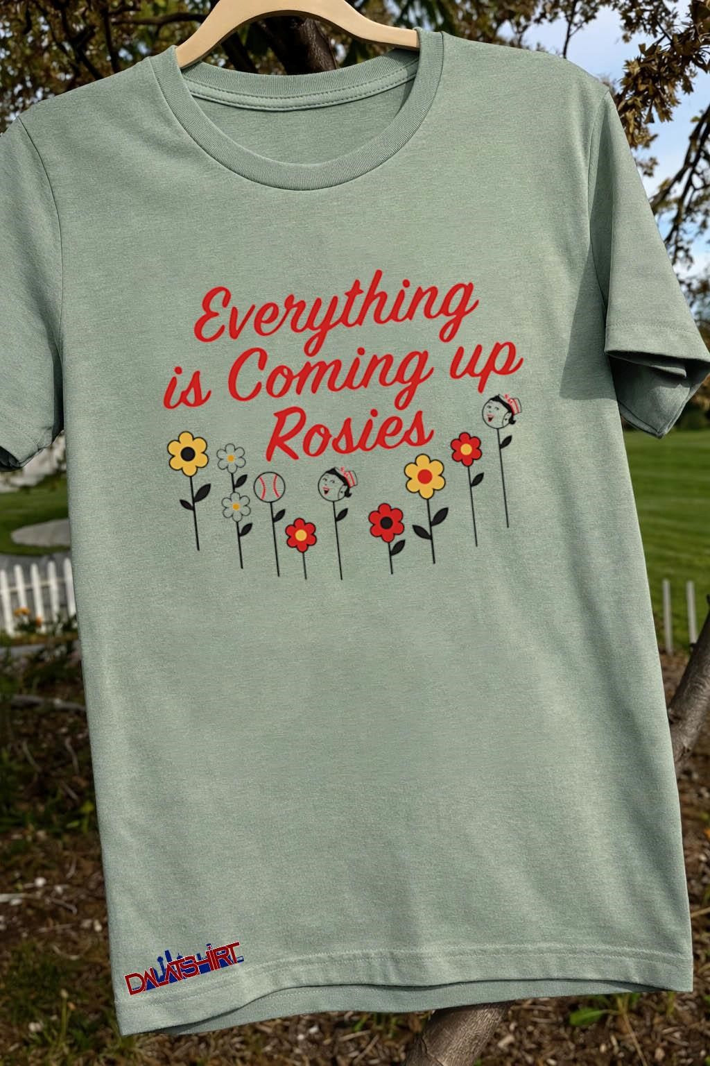 Everything’s Coming Up Rosie shirt