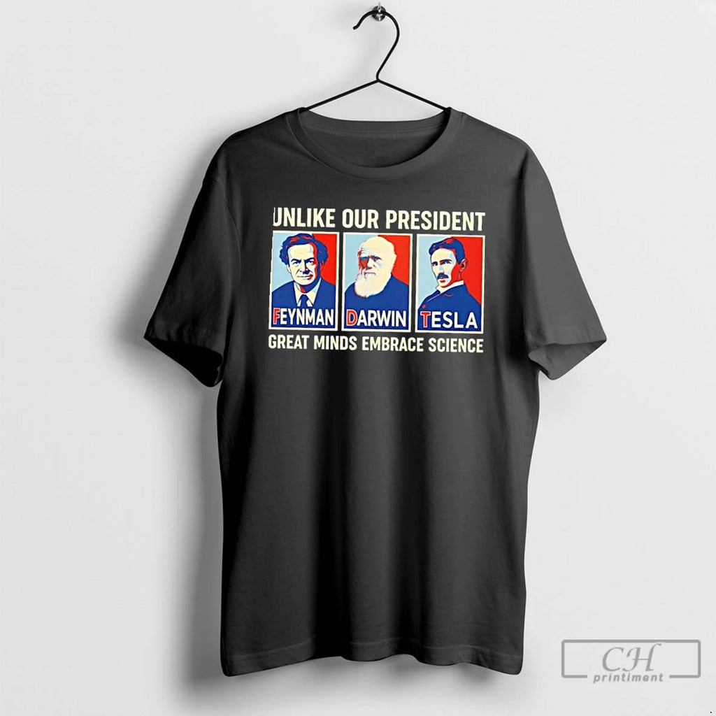 Fdt Feynman Darwin Tesla Unlike Our President Great Minds Embrace Science T Shirts