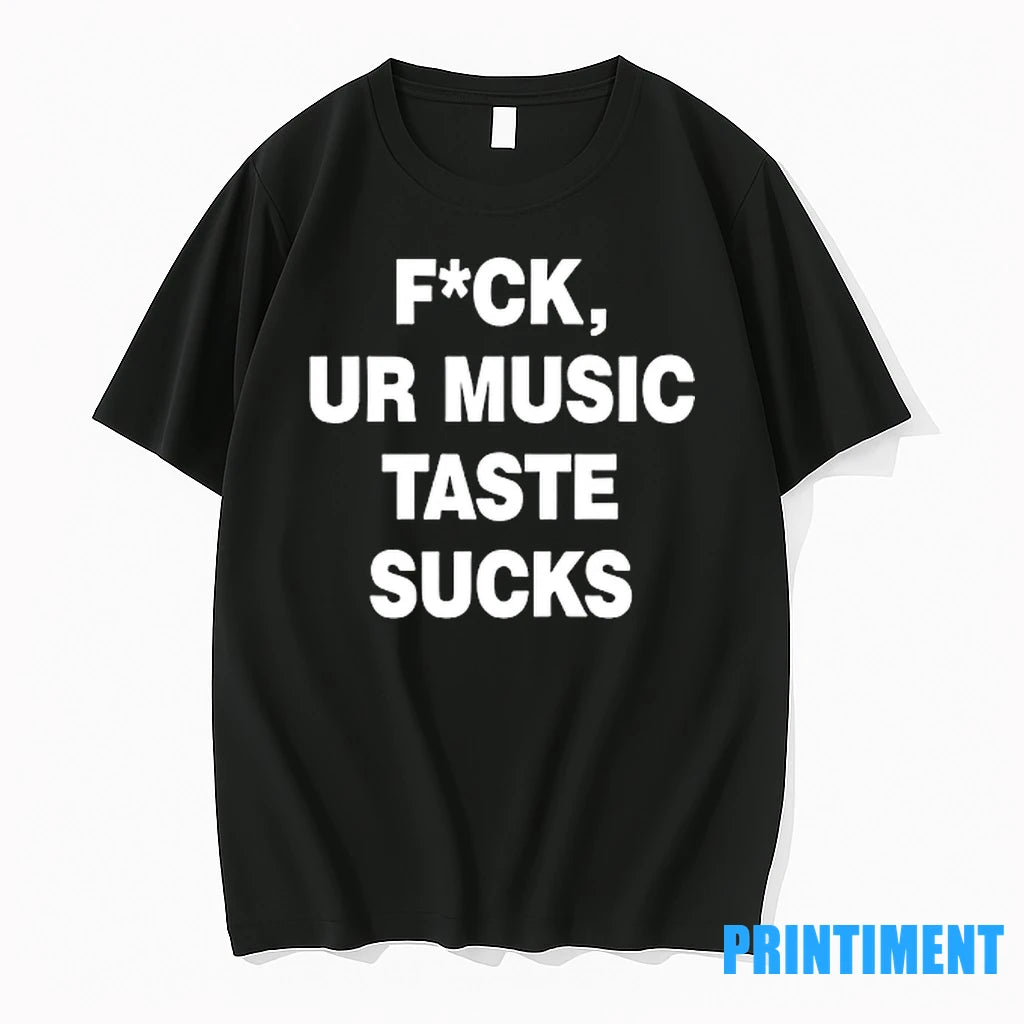 Fck Ur Music Taste Sucks Tshirts Sweater