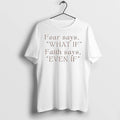 Fear Says What If Faith Says Even If Tshirts Sweater