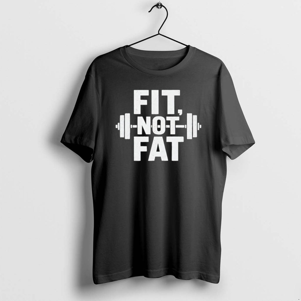 Fit Not Fat Gym T Shirts