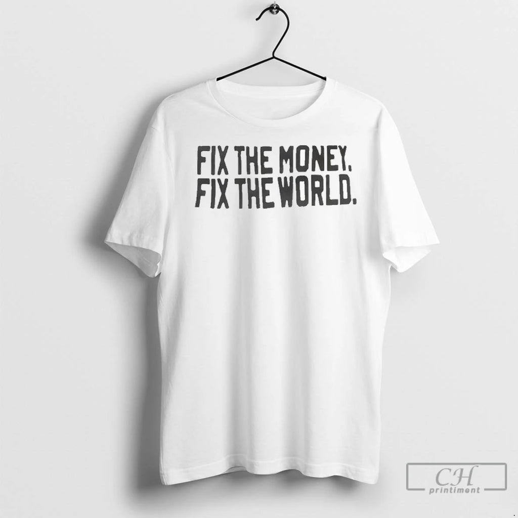 Fix The Money Fix The World T Shirts