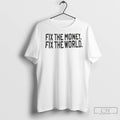 Fix The Money Fix The World T Shirts