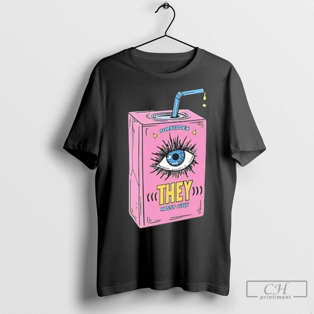 Forbidden They Mostly Juice T Shirts