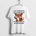 Fox I Aint Apologizing For Shit I Do When Im Mad Tshirts Sweater