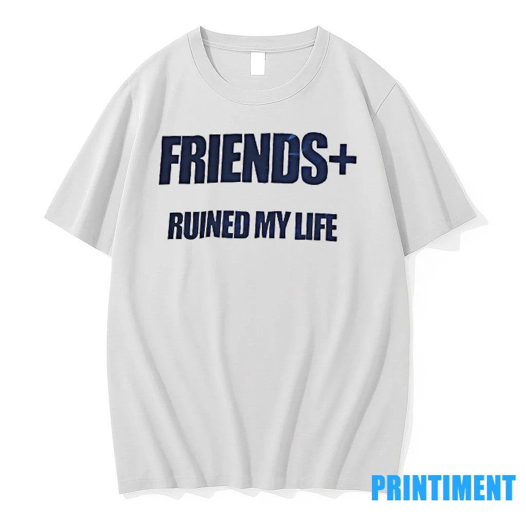 Friends Ruined My Life Tshirts Sweater