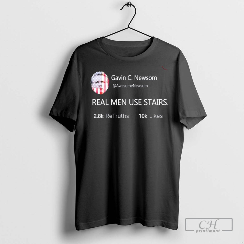 Gavin C Newsom Real Men Use Stairs T Shirts
