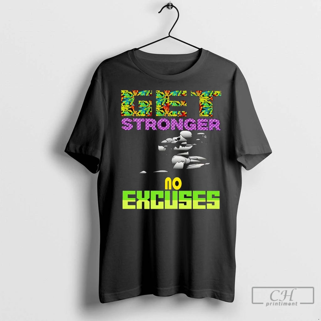 Get Stronger No Excuses Gym Lover Fitness T Shirts