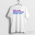 Girls Just Wanna Have Manly Men Colors T Shirts