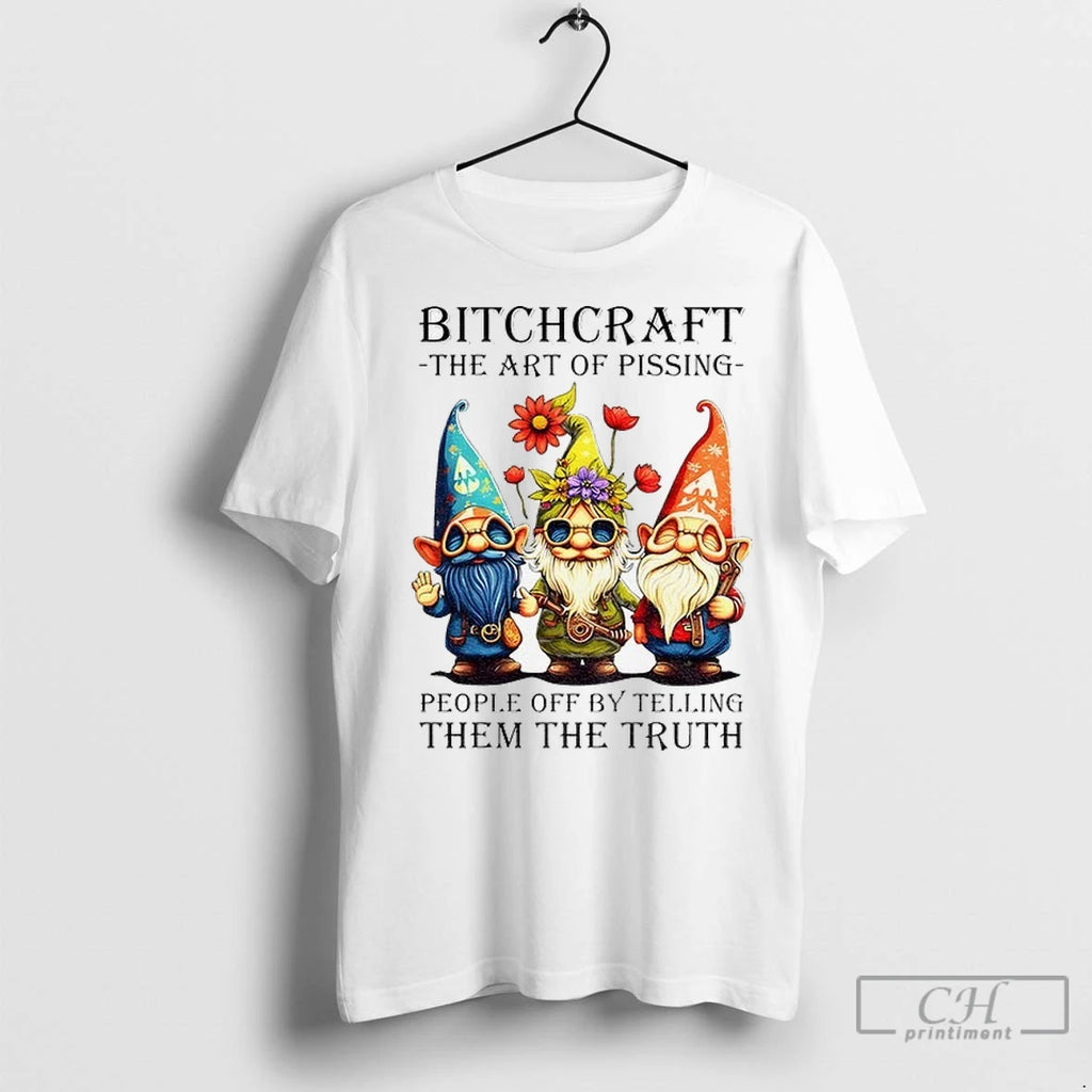 Gnome Bitchcraft The Art Of Pissing People Off By Telling Them The Truth T Shirts