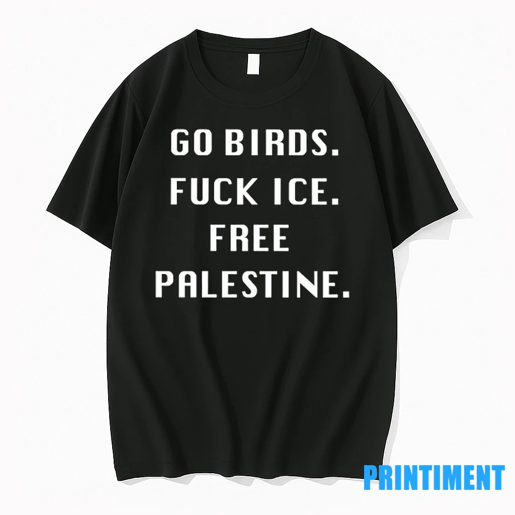 Go Birds Fck Ice Free Palestine Tshirts Sweater