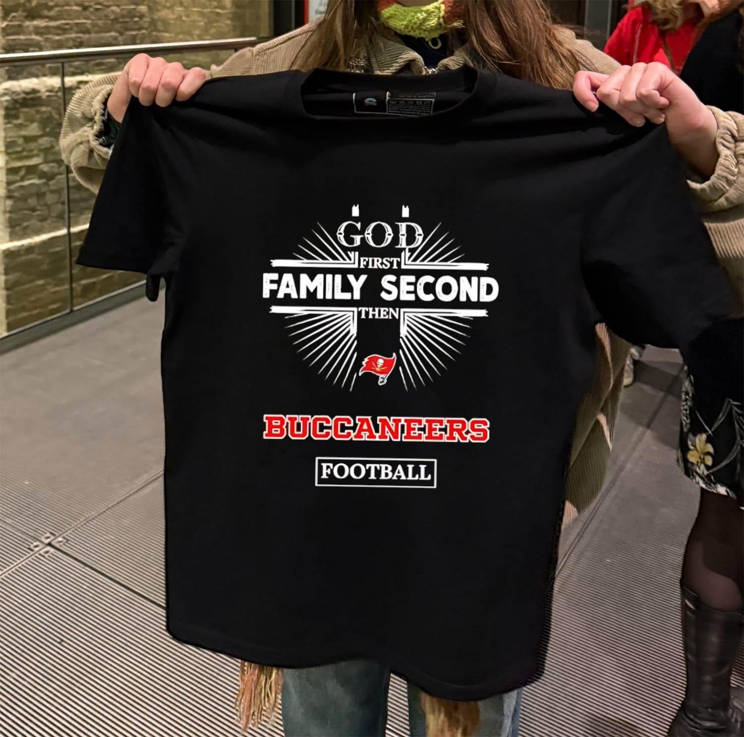 God First Family Second Then Buccaneers Football shirt