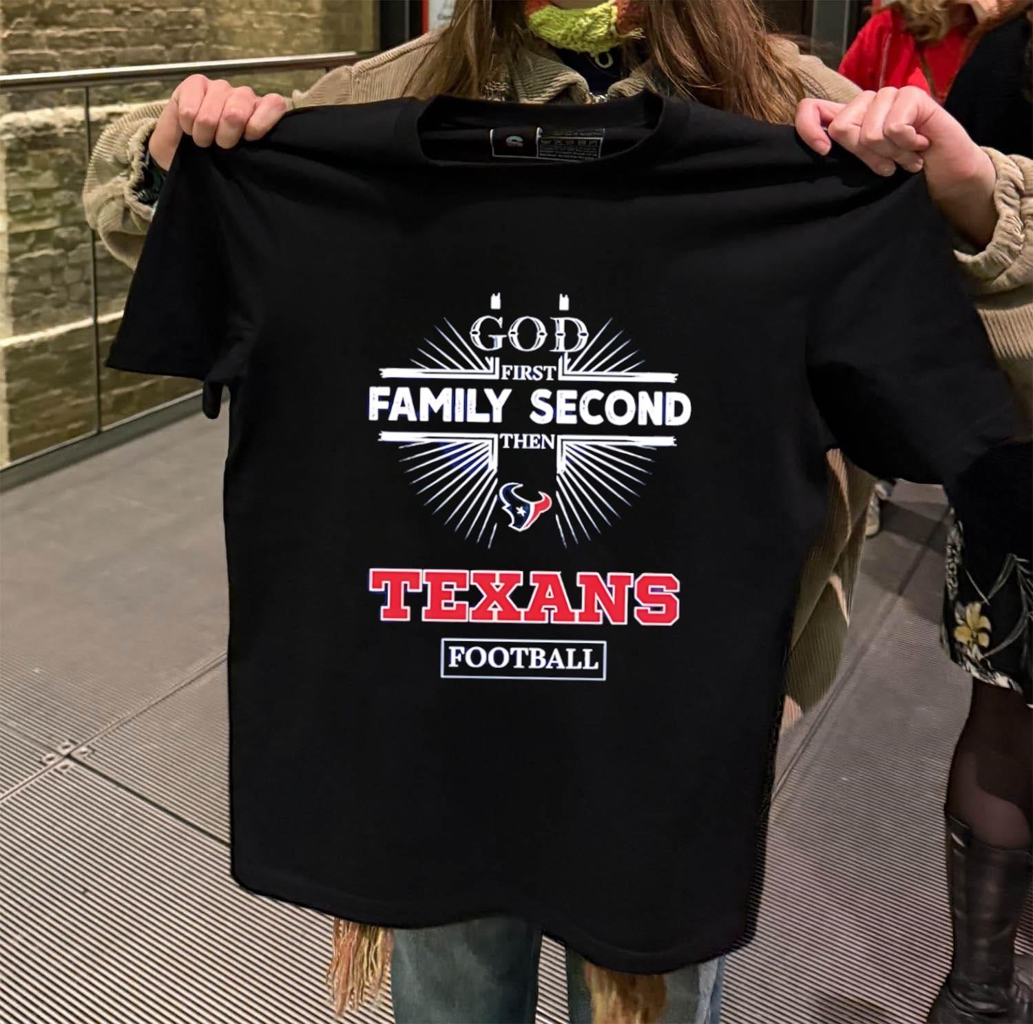 God First Family Second Then Houston Texans Football shirt