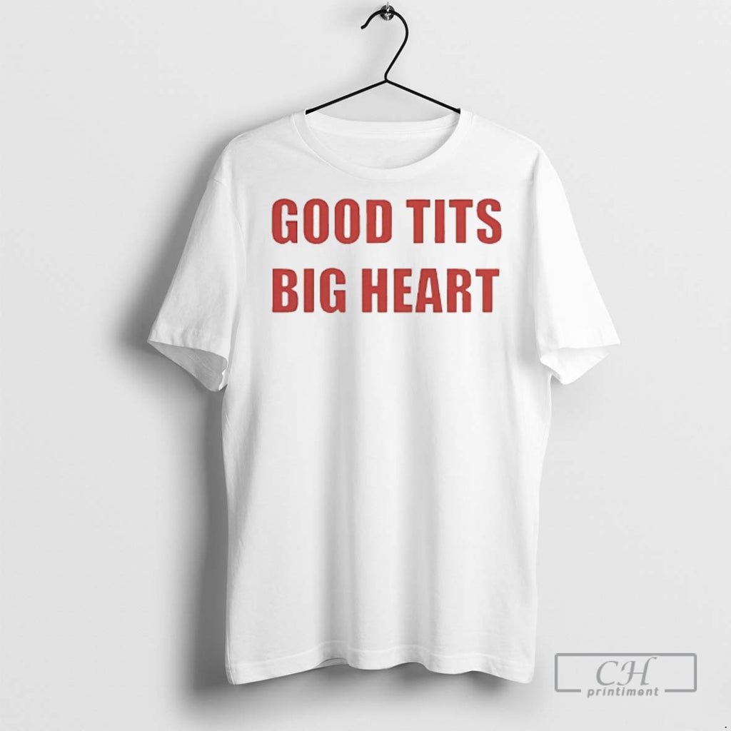 Good Tits Big Heart Hirt T Shirts