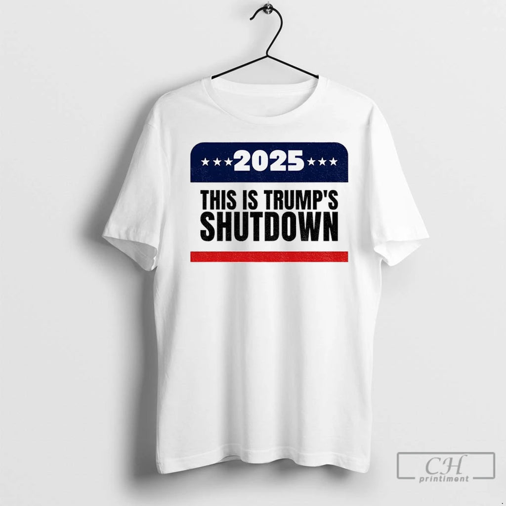 Government Shutdown 2025 This Is Trumps Shutdown T Shirts