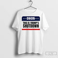Government Shutdown 2025 This Is Trumps Shutdown T Shirts