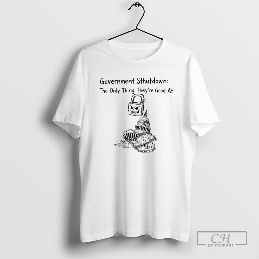 Government Shutdown The Only Thing There Good At T Shirts