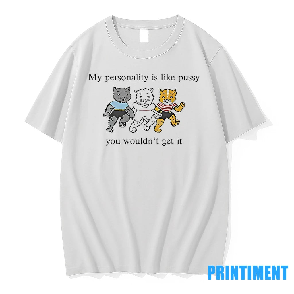 Grateful Dead My Personality Is Like Pussy You Wouldnt Get Tshirts Sweater