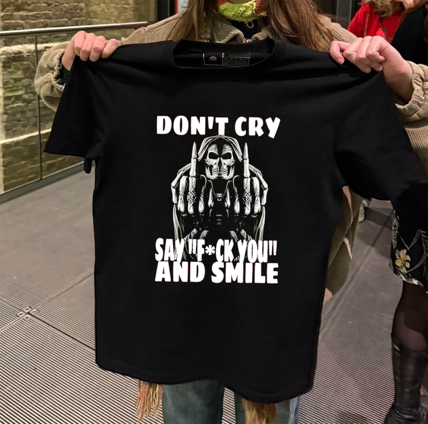 Grim Reaper Middle Finger Don’t Cry Say Fuck You and Smile shirt