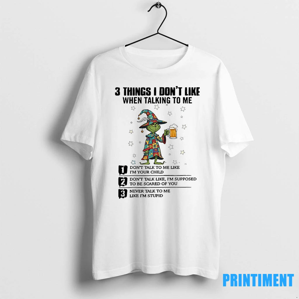 Grinch 3 Things I Dont Like When Talking To Me Tshirts Sweater