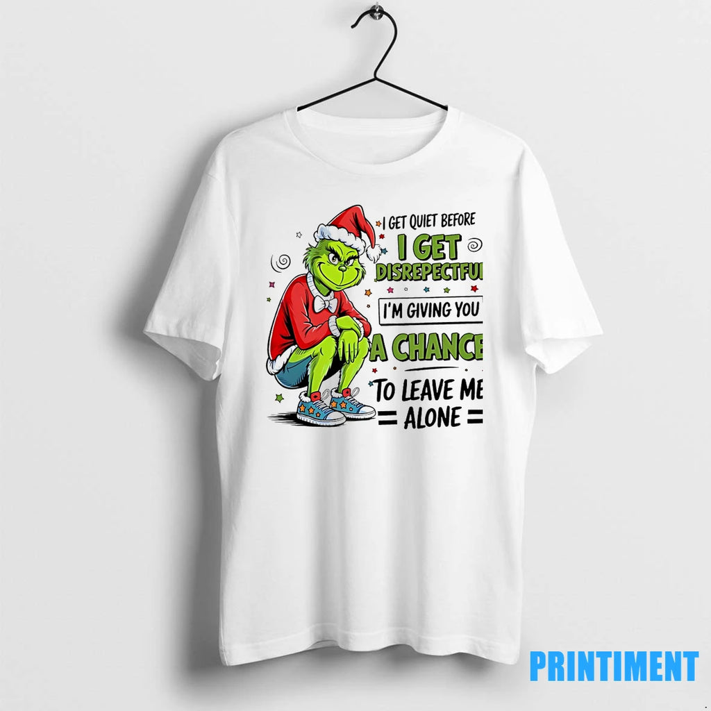 Grinch I Get Quiet Before I Get Disrepectful Im Giving You A Chance To Leave