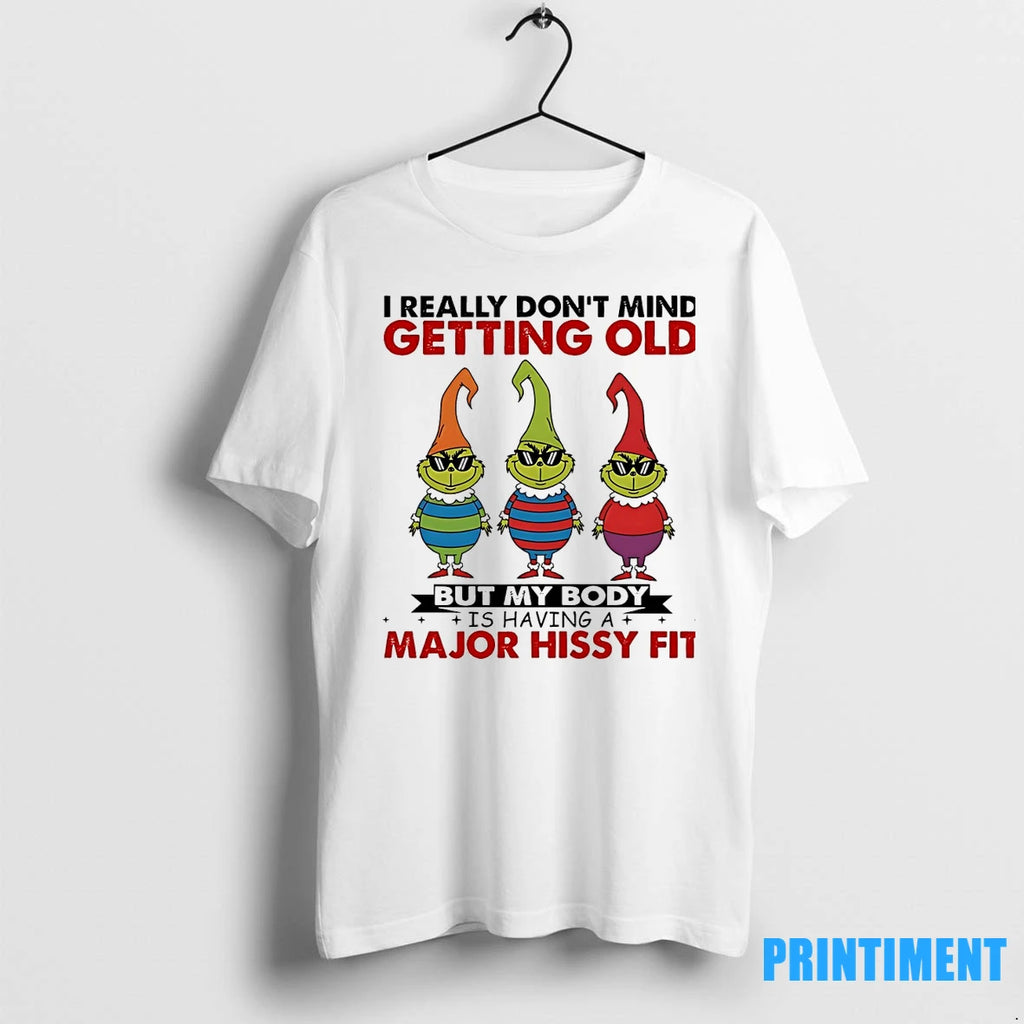 Grinch I Really Dont Mind Getting Old But My Body Ishavinga Major Hissy Fit Christmas