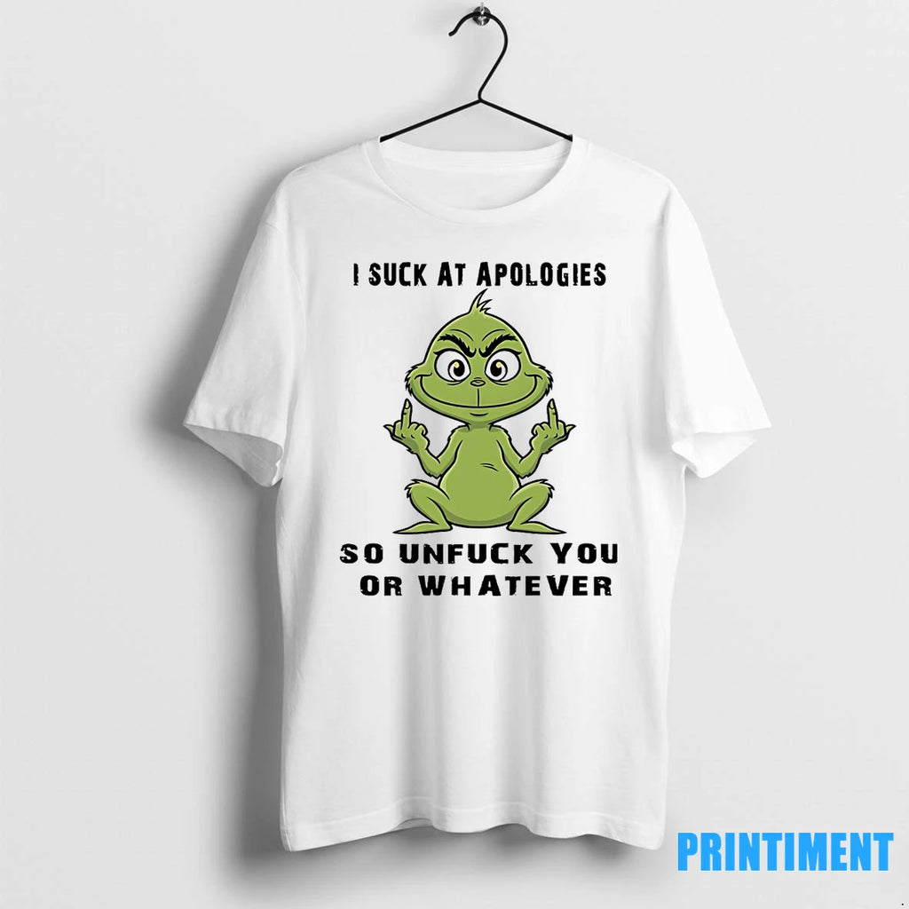 Grinch I Suck At Apologies So Unfuck You Or Whatever Tshirts Sweater