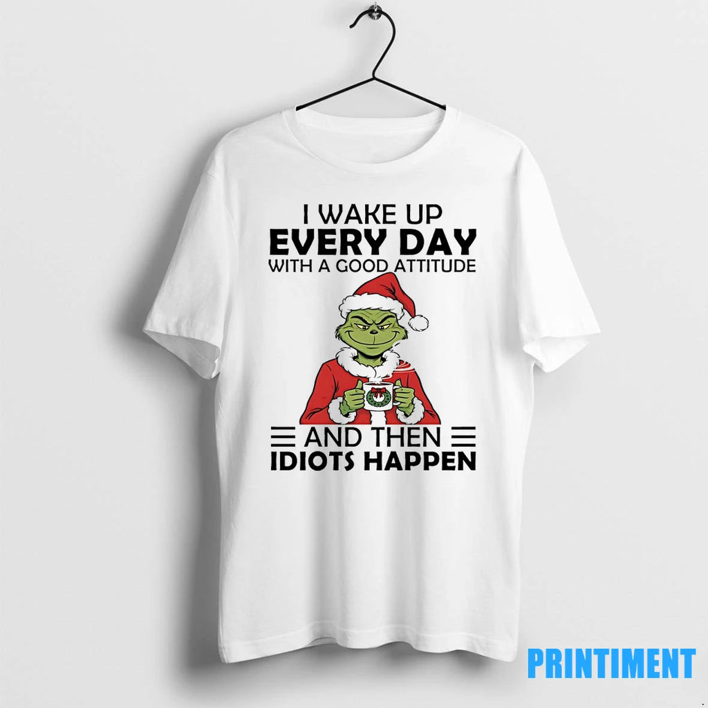 Grinch I Wake Up Every Day With A Good Attitude And Then Idiots Christmas Tshirts