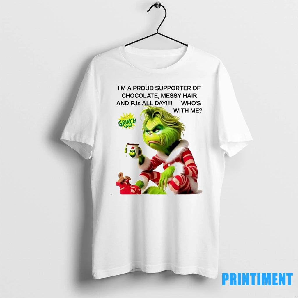 Grinch Im A Proud Supporter Of Chocolate Messy Hair And Pjs All Day Whos With