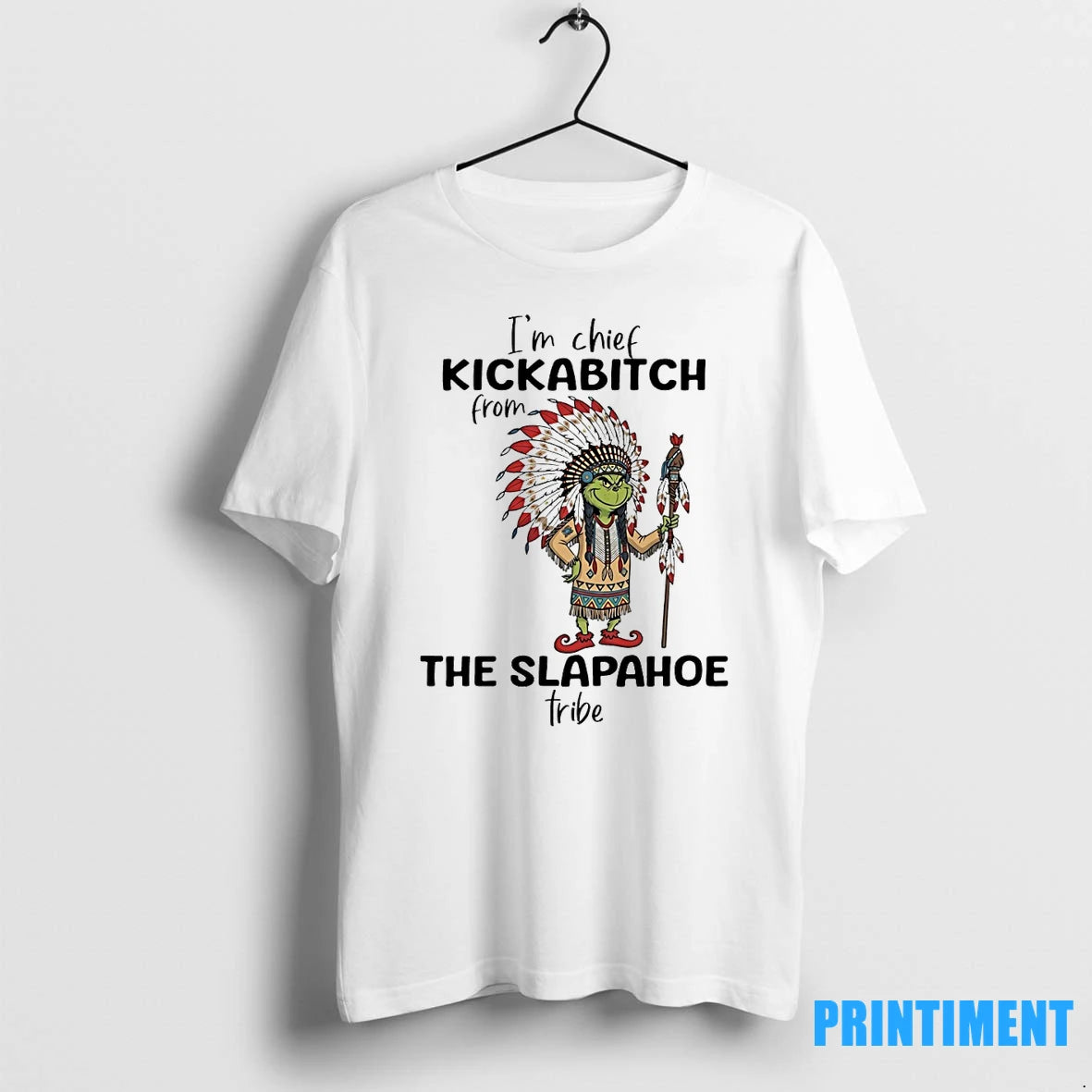 Grinch Im Chief Kickabitch From The Slapahoe Tribe Tshirts Sweater