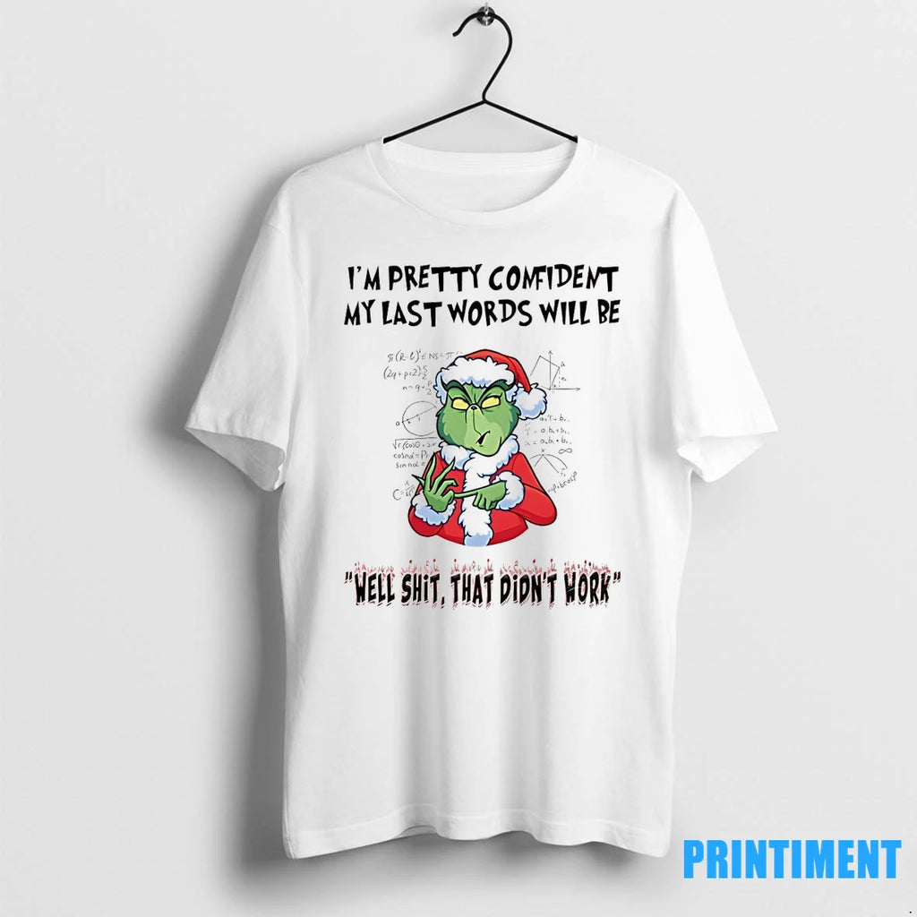 Grinch Im Pretty Comident My Last Words Will Be Christmas Tshirts Sweater