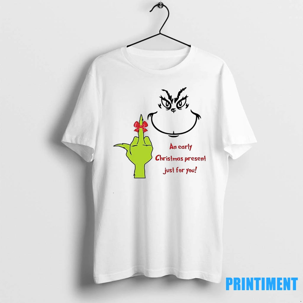 Grinch An Early Christmas Present Just For You Tshirts Sweater