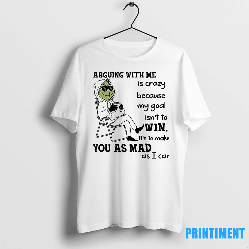 Grinch Arguing With Me Is Crazy Because My Goal Isnt To Its To Make You