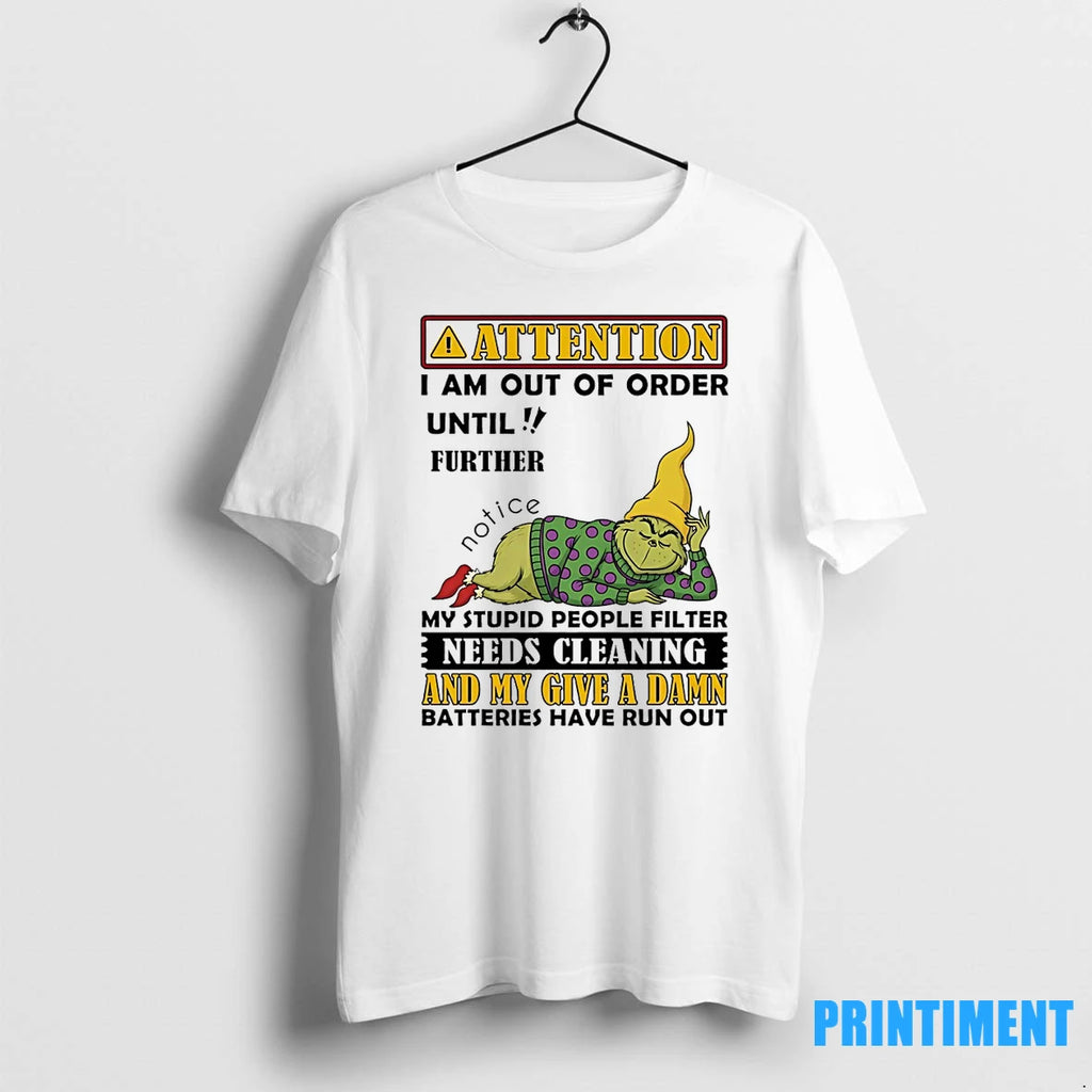Grinch Attention I Am Out Of Order Until Further Notice My Stupid People Filter Tshirts