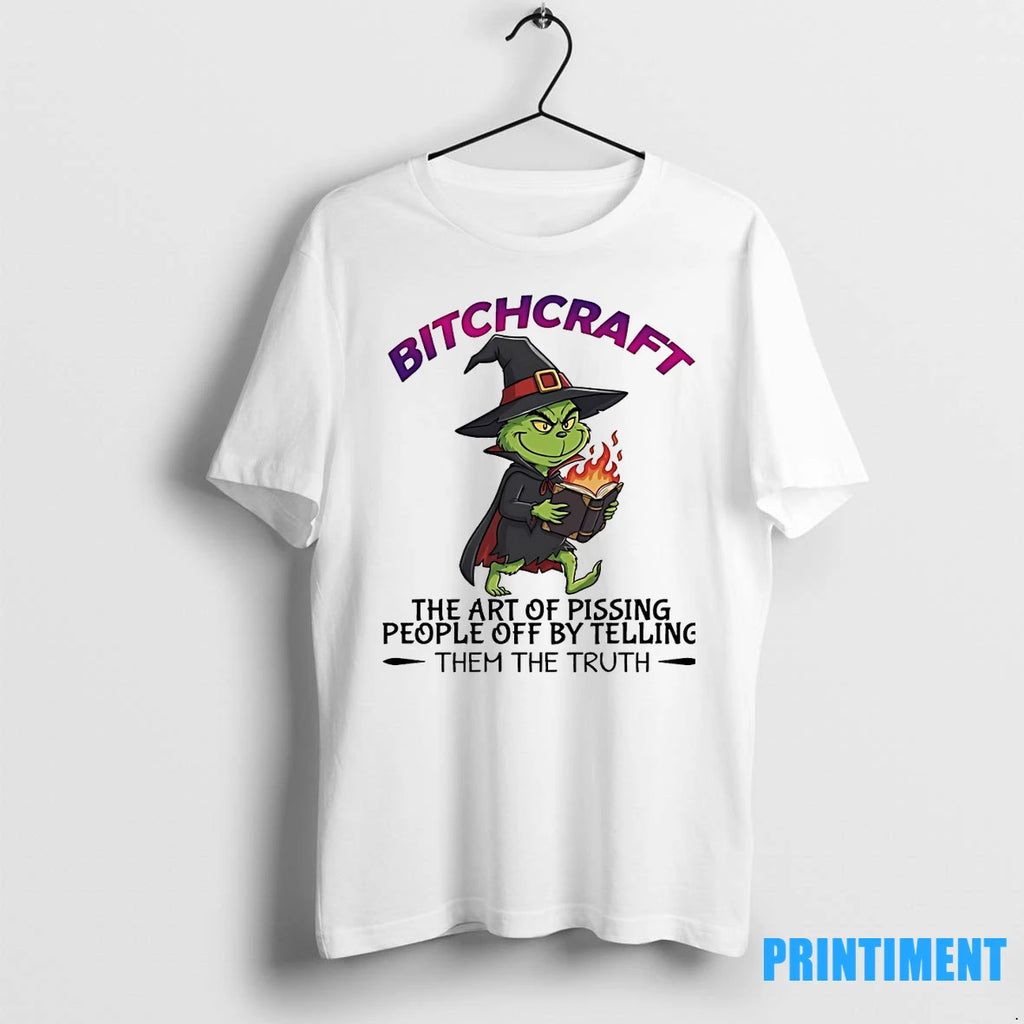 Grinch Bitchcraft The Art Of Pissing People Off By Telling Them The Truth Tshirts Sweater