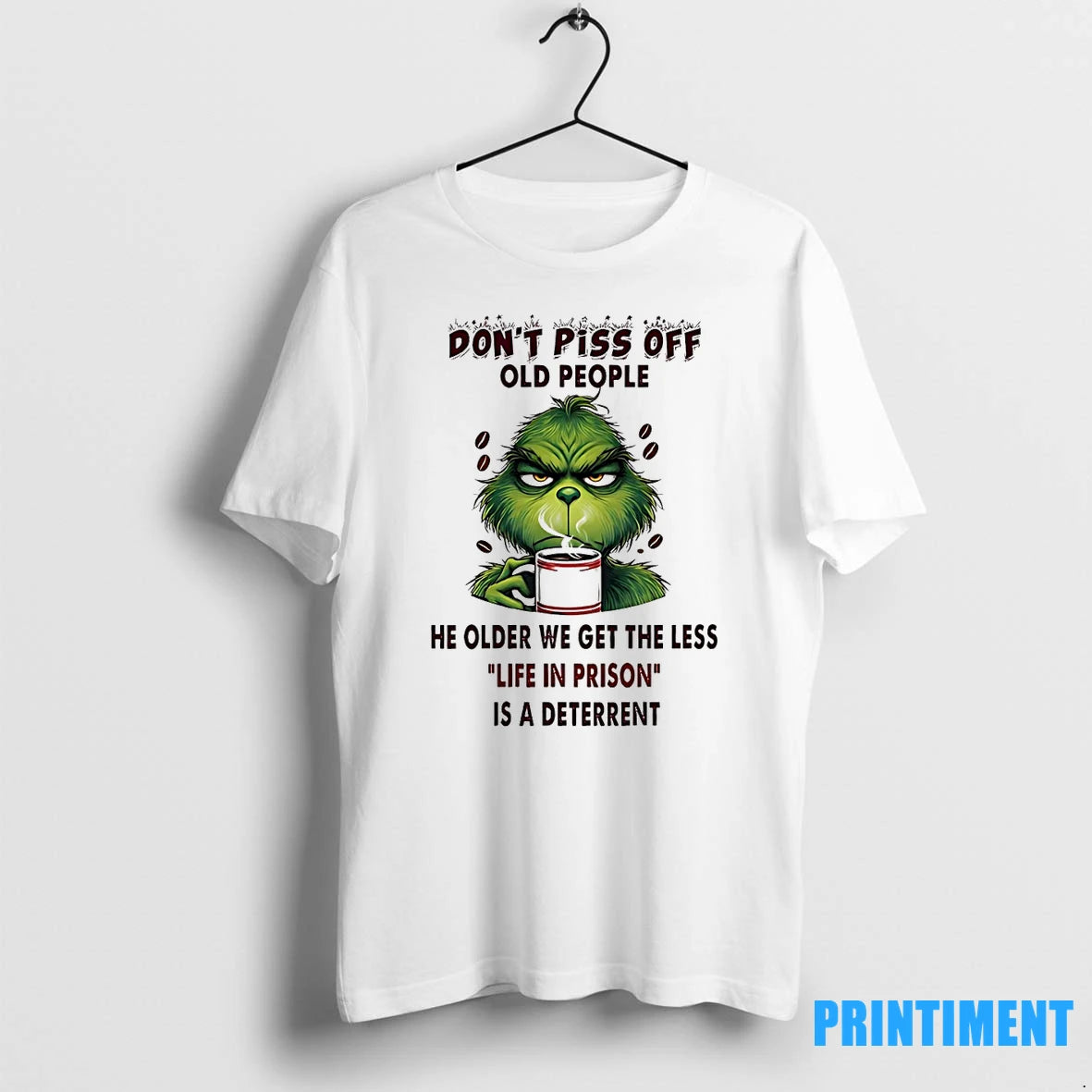 Grinch Dont Piss Off Old People He Older We Get The Less Life In Prison