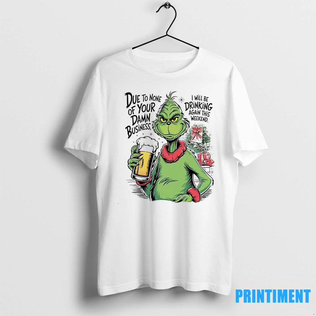 Grinch Due To None Of Your Damn Business Christmas Tshirts Sweater