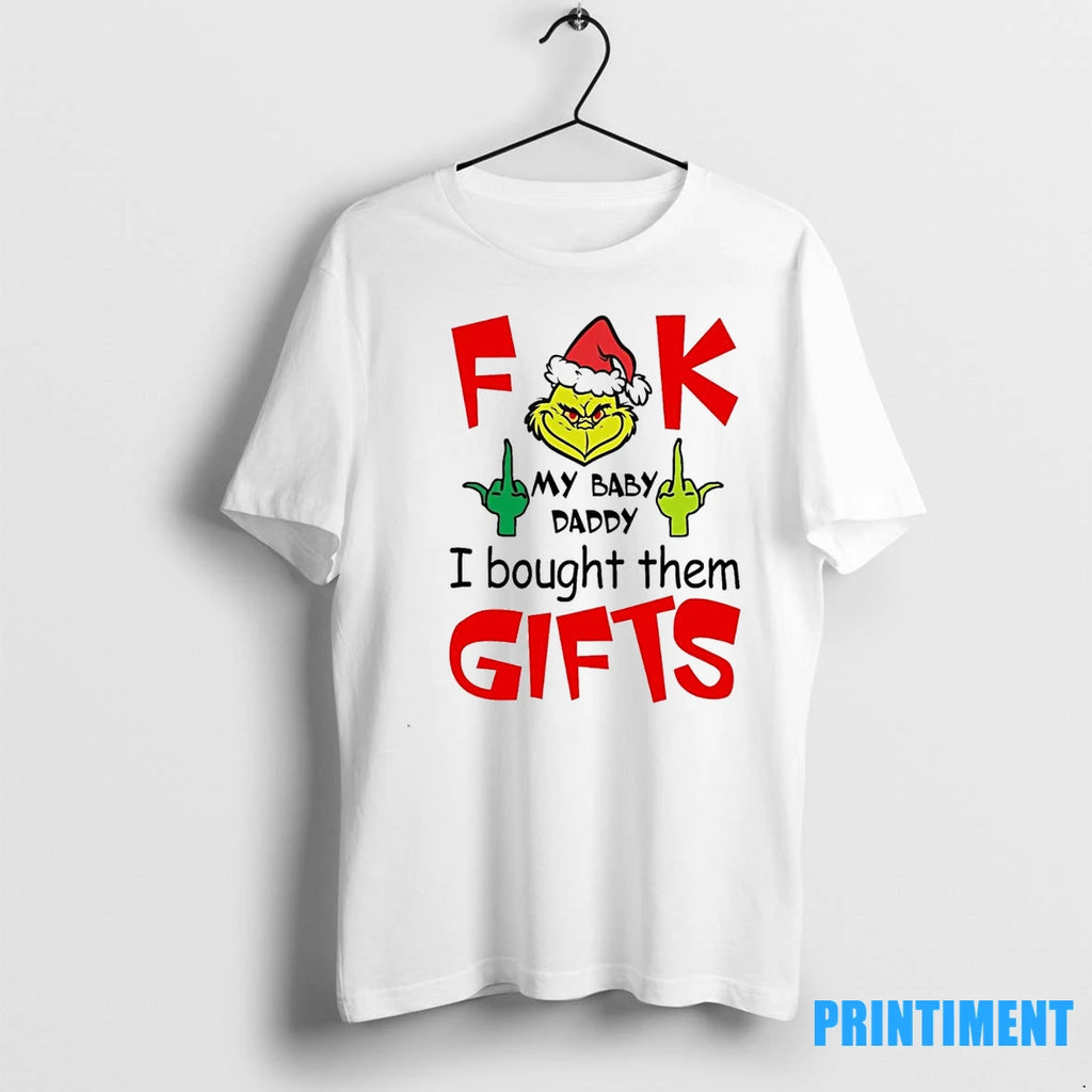 Grinch F Ck My Baby Daddy I Bought Them Gifts Tshirts Sweater