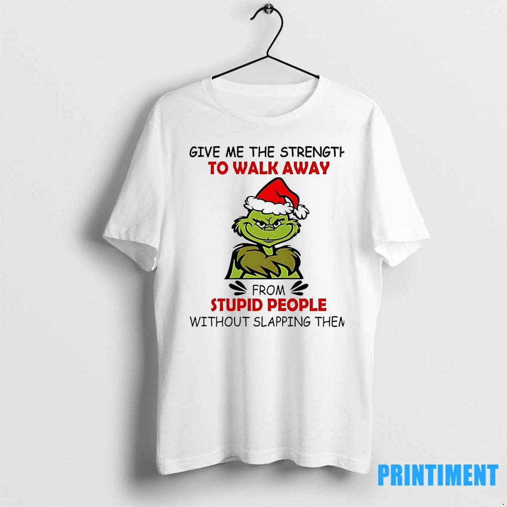 Grinch Give Me The Strength To Walk Away From Stupid People Without Slapping Them Christmas